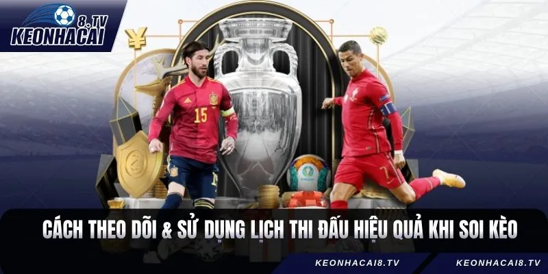 Cách theo dõi và sử dụng lịch thi đấu hiệu quả khi soi kèo