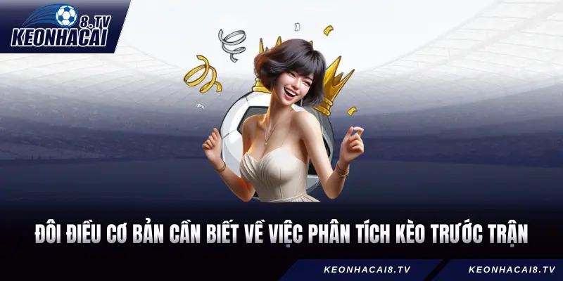 Đôi điều cơ bản cần biết về việc Phân tích kèo trước trận
