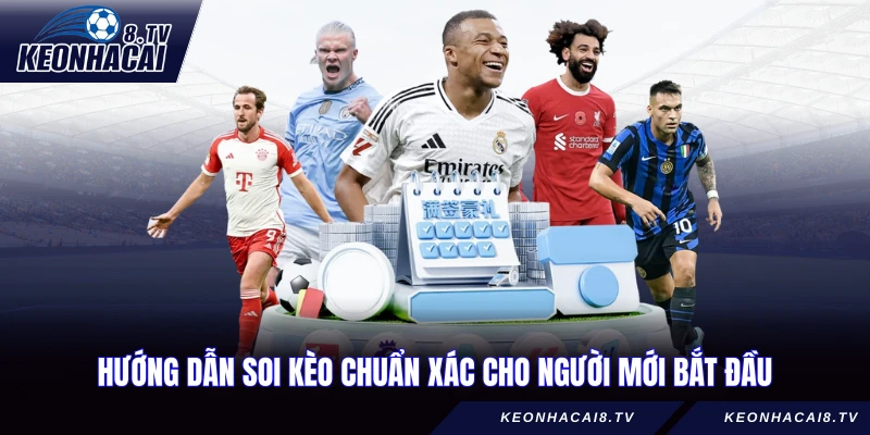 Hướng dẫn Soi Kèo chuẩn xác cho người mới bắt đầu