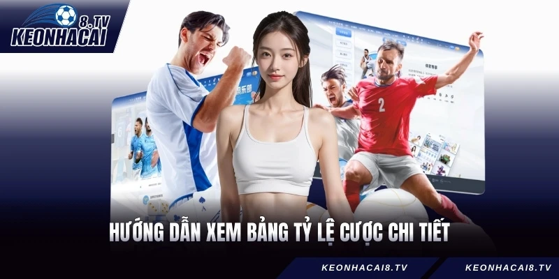 Hướng dẫn xem bảng tỷ lệ cược chi tiết