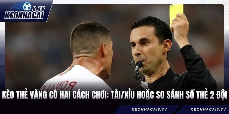 Kèo thẻ vàng có hai cách chơi: tài/xỉu hoặc so sánh số thẻ 2 đội