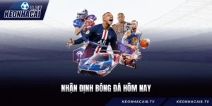 Nhận Định Bóng Đá Hôm Nay – Học Cách Quan Sát Kèo 2026