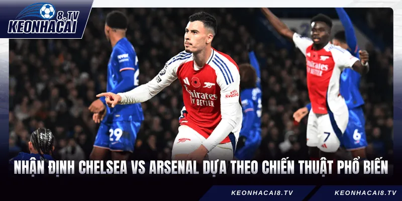 Nhận định Chelsea vs Arsenal dựa theo chiến thuật phổ biến