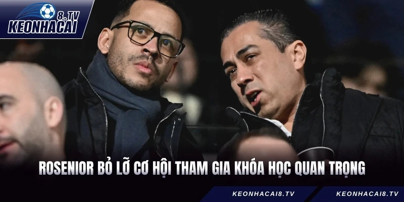 Rosenior bỏ lỡ cơ hội tham gia khóa học quan trọng