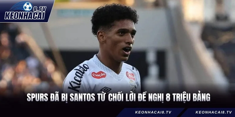 Spurs đã bị Santos từ chối lời đề nghị 8 triệu bảng