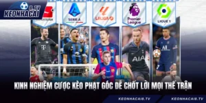 Kinh Nghiệm Cược Kèo Phạt Góc Dễ Chốt Lời Mọi Thế Trận